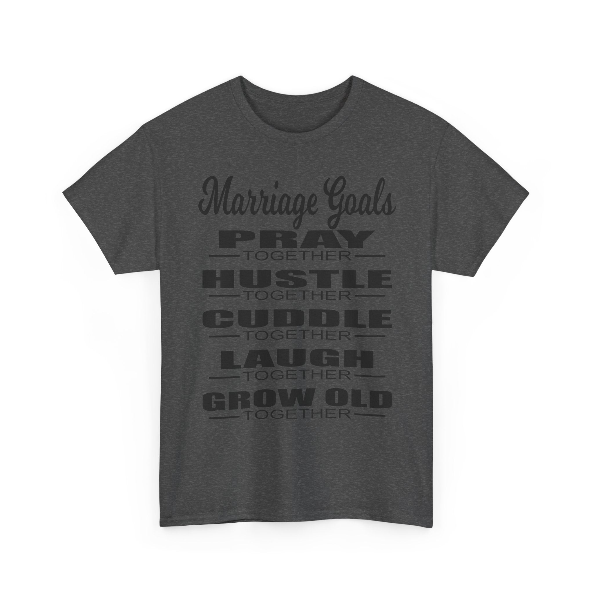 Marriage Goals T-Shirt – Pray, Hustle, Cuddle, Laugh, Grow Old Tee